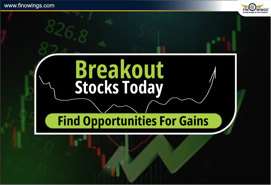 Breakout Stocks Today: Find Opportunities for Gains